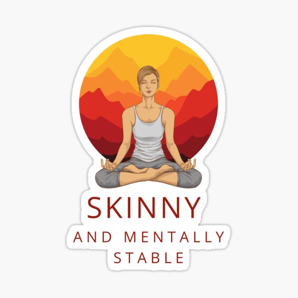 skinny-and-mentally-stable-quote-meditation-sticker-by-kooptroop