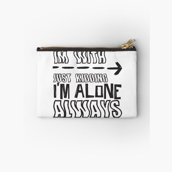 Item preview, Im with Just kidding im alone always designed and sold by ErmessThiings.