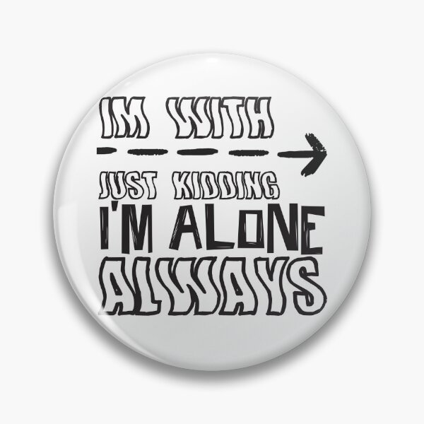Item preview, Im with Just kidding im alone always designed and sold by ErmessThiings.