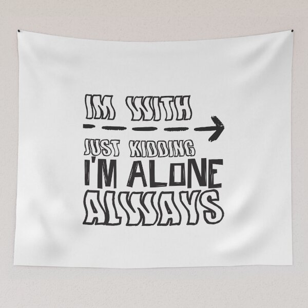 Item preview, Im with Just kidding im alone always designed and sold by ErmessThiings.