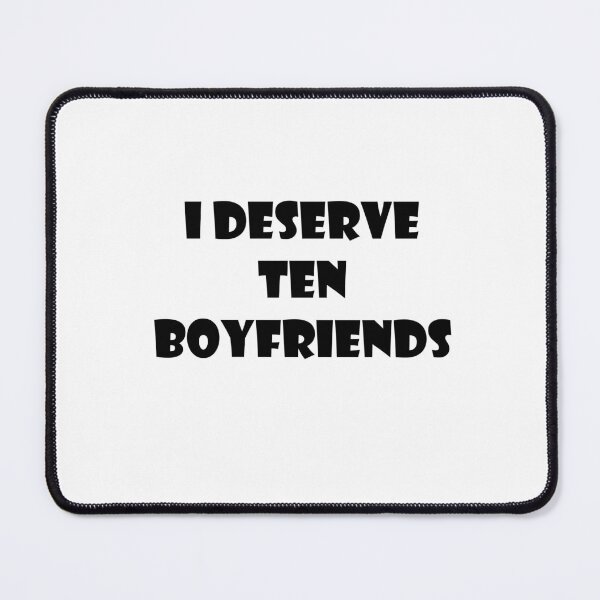 Item preview, I deserve ten boyfriends designed and sold by Ella1901.