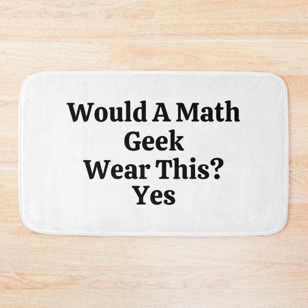 Item preview, Would A Math Geek Wear This? Yes - Funny Math  designed and sold by usaworld.