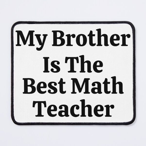 Item preview, My Brother Is The Best Math Teacher - Funny Math  designed and sold by usaworld.