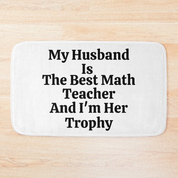 Item preview, My Husband Is The Best Math Teacher And I'm His Trophy - Funny Math  designed and sold by usaworld.