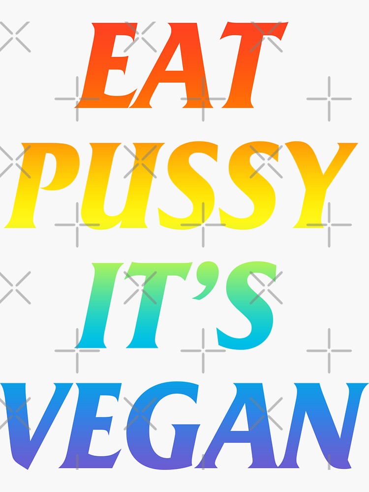 "Eat pussy its vegan" Sticker by hoodbydesign1 Redbubble