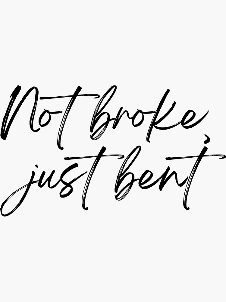 "Not Broke Just Bent Song Quotes" Sticker by BloomingDiaries Redbubble