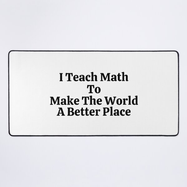 Item preview, I Teach Math To Make The World A Better Place - Funny Math designed and sold by usaworld.