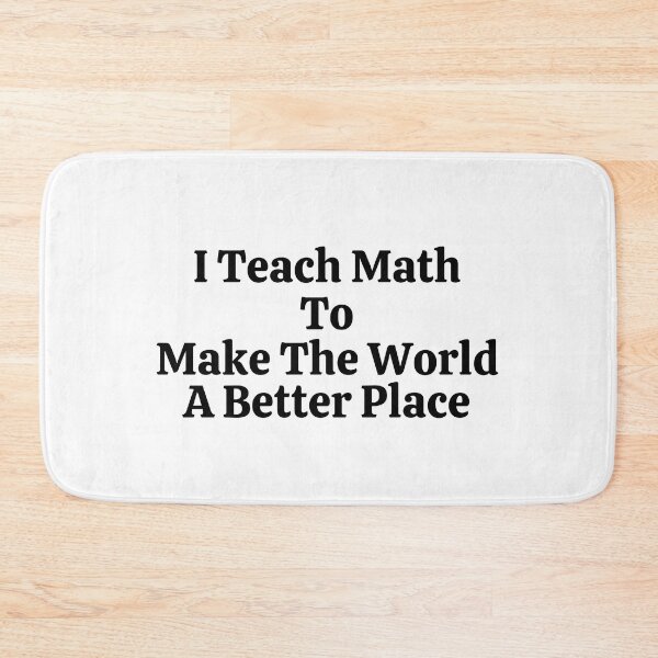 Item preview, I Teach Math To Make The World A Better Place - Funny Math  designed and sold by usaworld.
