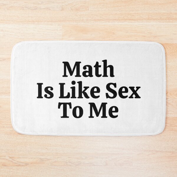 Item preview, Math Is Like Sex To Me - Funny Math  designed and sold by usaworld.
