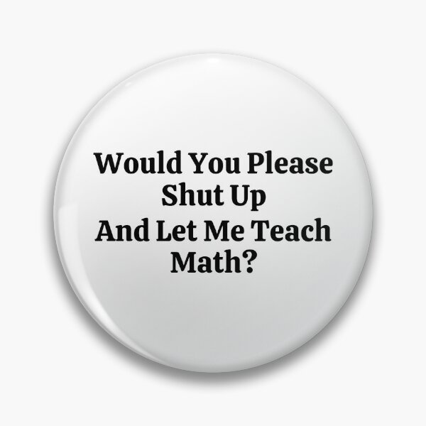 Item preview, Would You Please Shut Up And Let Me Teach Math? - Funny Math  designed and sold by usaworld.