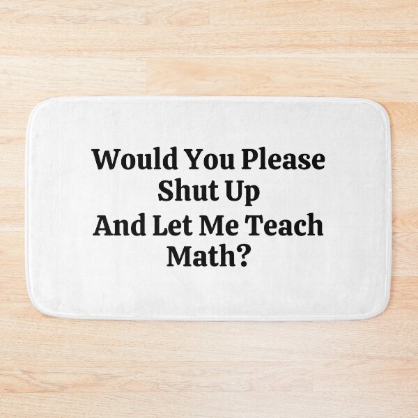 Item preview, Would You Please Shut Up And Let Me Teach Math? - Funny Math  designed and sold by usaworld.