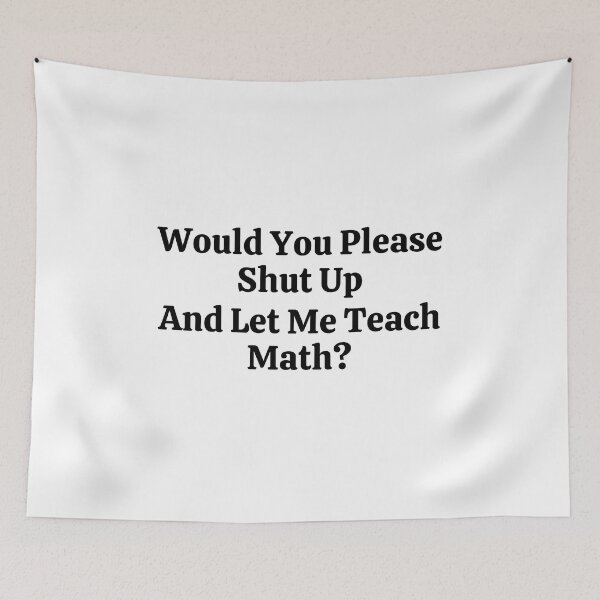 Item preview, Would You Please Shut Up And Let Me Teach Math? - Funny Math  designed and sold by usaworld.