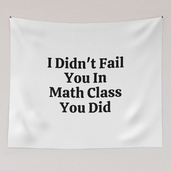 Item preview, I Didn't Fail You In Math Class You Did - Funny Math  designed and sold by usaworld.