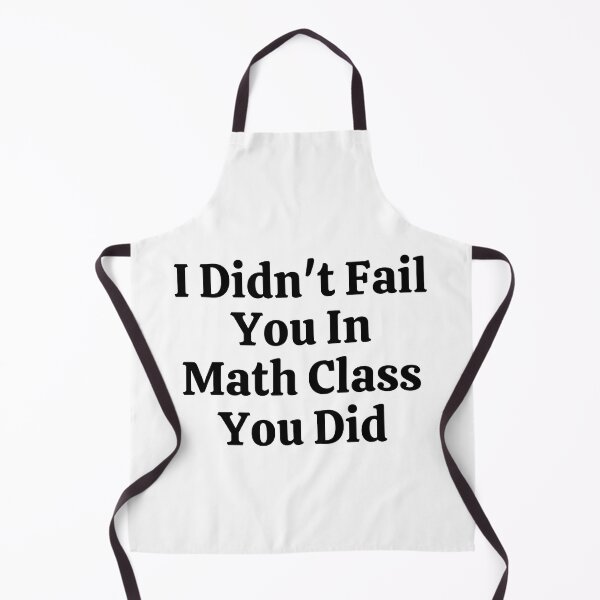 Item preview, I Didn't Fail You In Math Class You Did - Funny Math  designed and sold by usaworld.