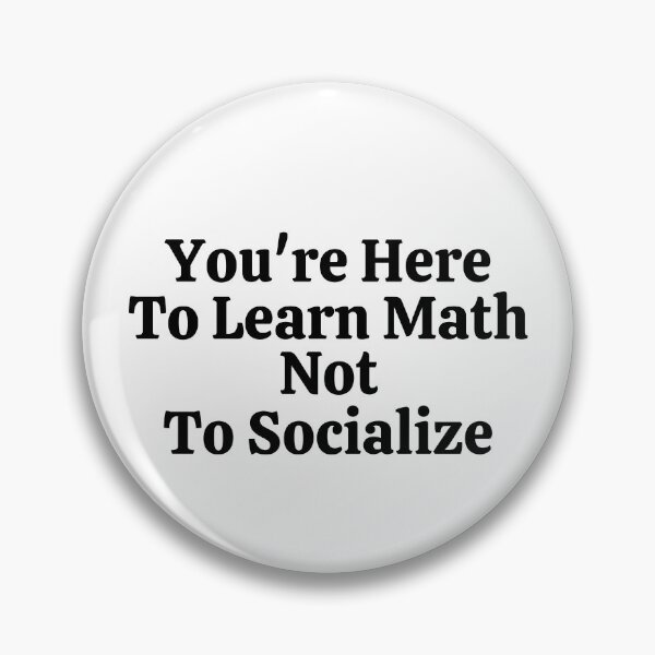Item preview, You're Here To Learn Math Not To Socialize - Funny Math  designed and sold by usaworld.