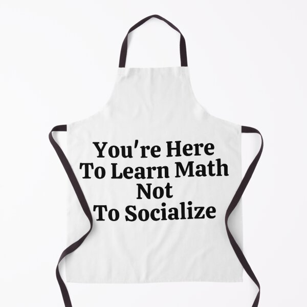 Item preview, You're Here To Learn Math Not To Socialize - Funny Math  designed and sold by usaworld.
