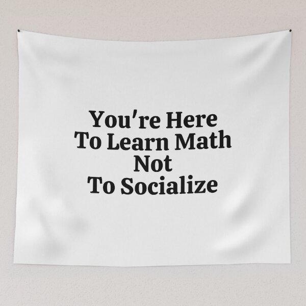 Item preview, You're Here To Learn Math Not To Socialize - Funny Math  designed and sold by usaworld.