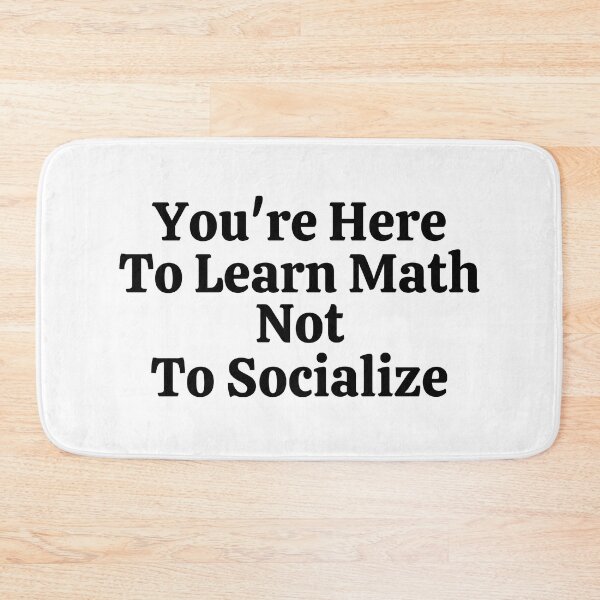 Item preview, You're Here To Learn Math Not To Socialize - Funny Math  designed and sold by usaworld.