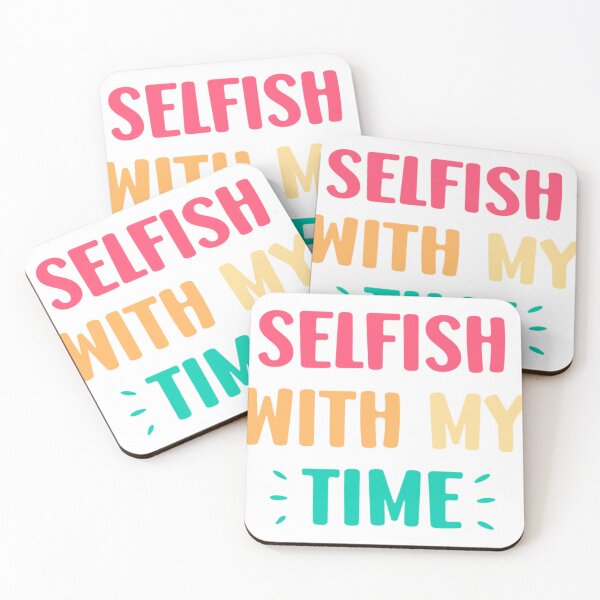 Item preview, Selfish with my time Text  Classic . designed and sold by brushjckuker.