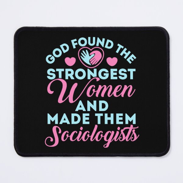 Item preview, God Found the Strongest Women and Made Them Sociologists Sociologist Sociology designed and sold by jaygo.