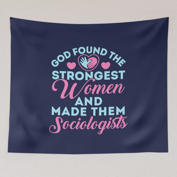 Item preview, God Found the Strongest Women and Made Them Sociologists Sociologist Sociology designed and sold by jaygo.