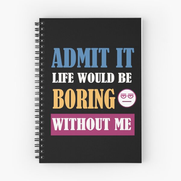 Item preview, Admit It Life Would Be Boring Without Me  designed and sold by adeleqo.