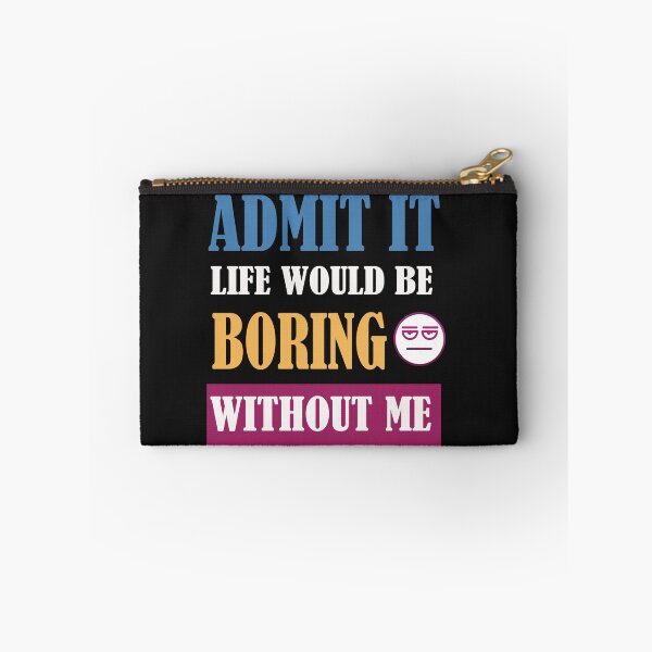 Item preview, Admit It Life Would Be Boring Without Me  designed and sold by adeleqo.
