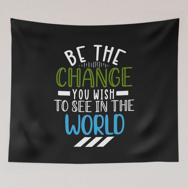 Item preview, Be The Change You Wish To See In The World designed and sold by BhavyaBathla.