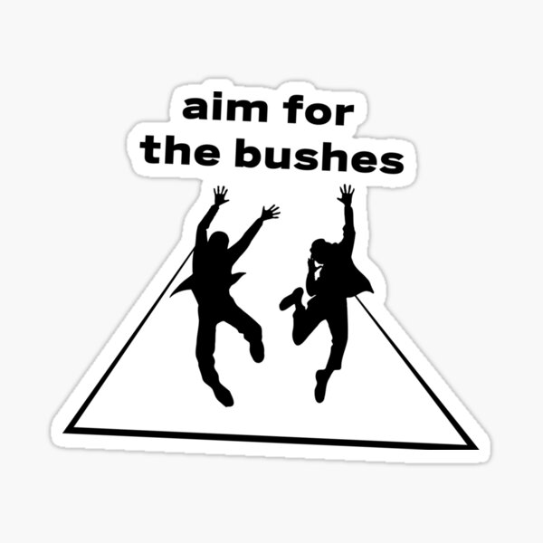 "The Other Guys Aim For The Bushes Sticker" Sticker for Sale by