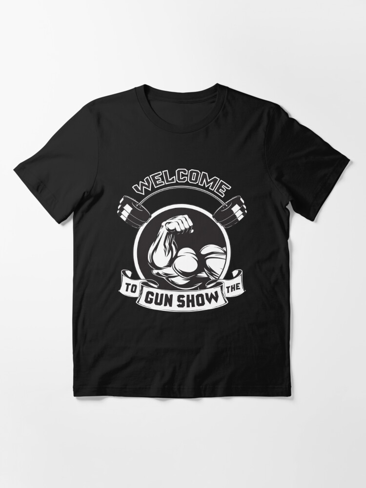 "Welcome To The Gun Show" T-shirt By Mchanfitness | Redbubble