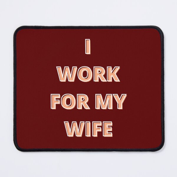 Item preview, i work for my wife designed and sold by Talitha Marya.