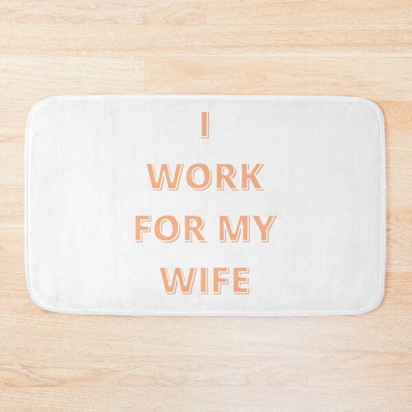 Item preview, i work for my wife designed and sold by Talitha Marya.