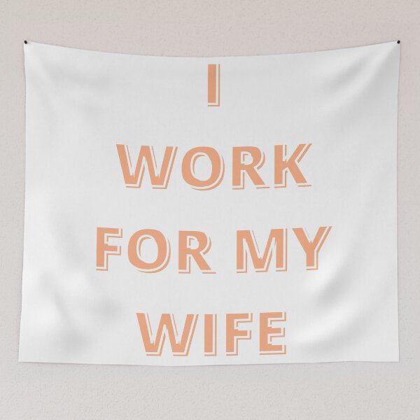 Item preview, i work for my wife designed and sold by Talitha Marya.