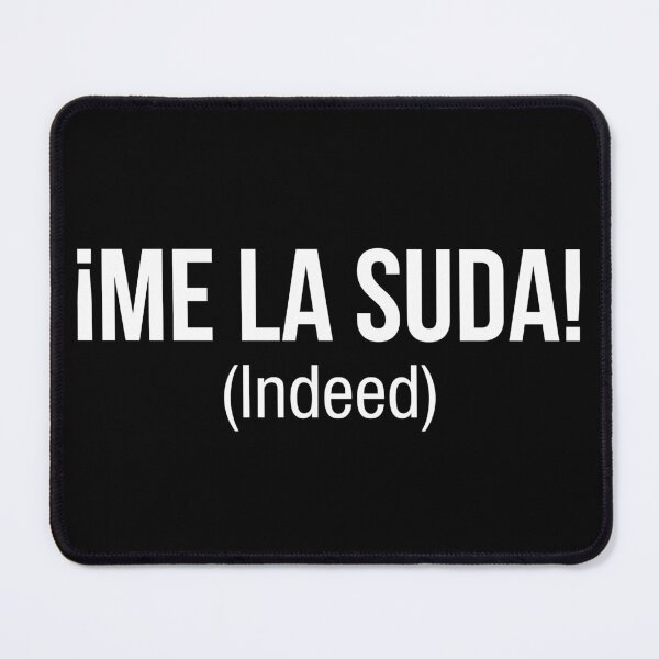 Item preview, Indeed, Me la suda in spanish designed and sold by LatinoPower.