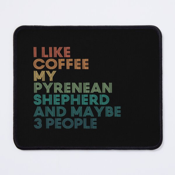 Item preview, I Like Coffee My Pyrenean Shepherd And Maybe 3 People designed and sold by kindxinn.