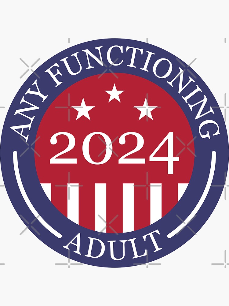 "Any Functioning Adult 2024" Sticker for Sale by csaron92 Redbubble