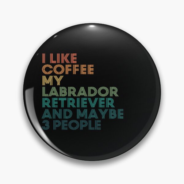 Item preview, I Like Coffee My Labrador Retriever And Maybe 3 People designed and sold by kindxinn.