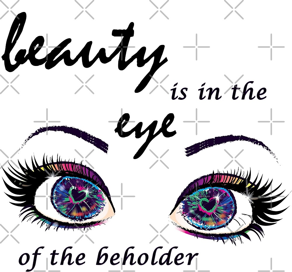 Beauty Is In The Eye Of The Beholder By Sevella Joy Redbubble