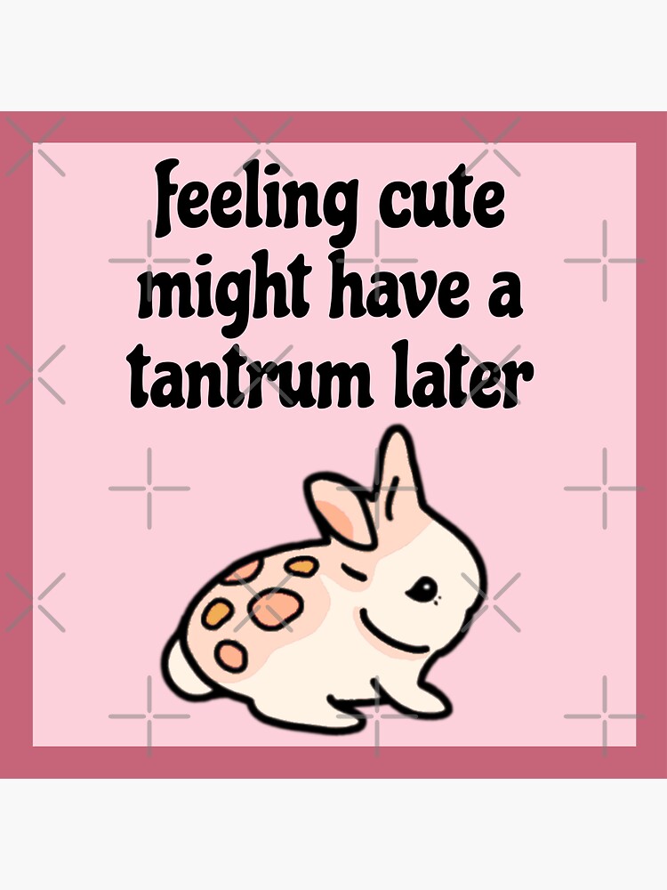 "Feeling Cute Might Have a Tantrum Later Pink Bunny " Sticker for