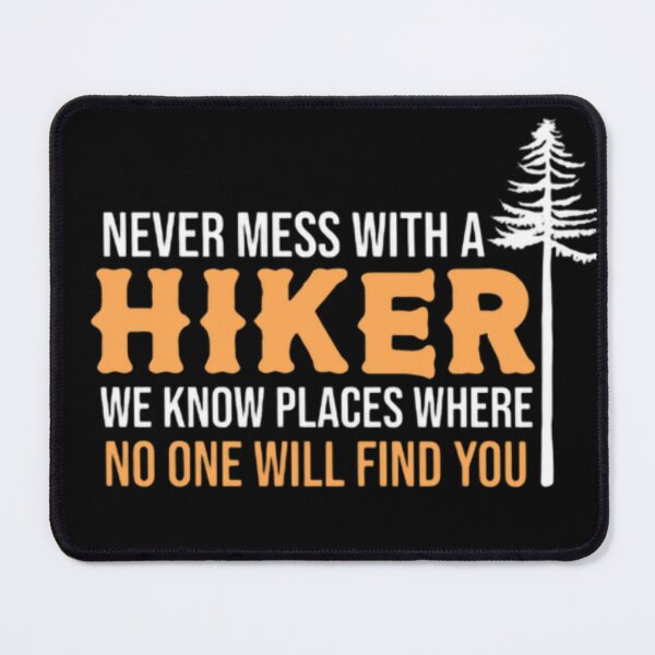 Item preview, Never Mess With A Hiker We Know Places Where No One Will Find You - Funny Hiking Quotes  designed and sold by AYACHI90.