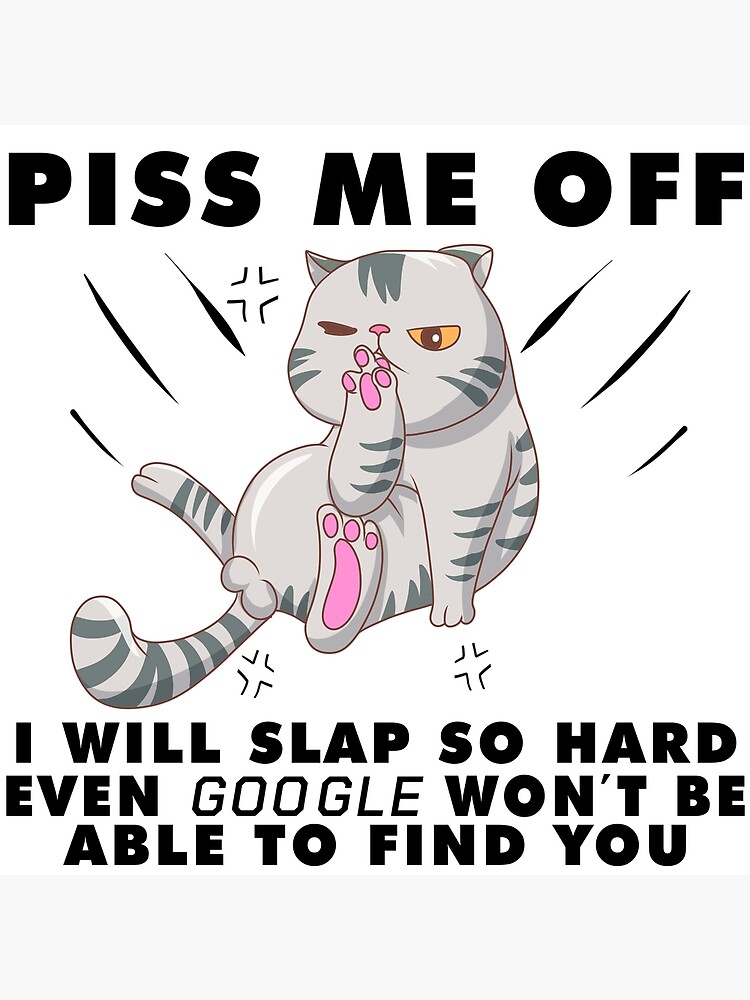 Discover LIMITED EDITION | PISS ME OFF I WILL SLAP SO HARD EVEN GOOGLE WON'T BE ABLE TO FIND YOU Premium Matte Vertical Poster