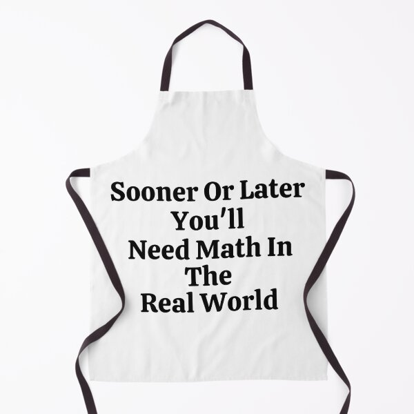 Item preview, Sooner Or Later You'll Need Math In The Real World - Funny Math  designed and sold by usaworld.