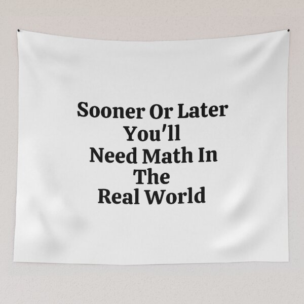 Item preview, Sooner Or Later You'll Need Math In The Real World - Funny Math  designed and sold by usaworld.