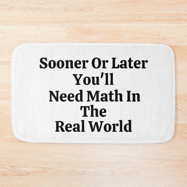 Item preview, Sooner Or Later You'll Need Math In The Real World - Funny Math  designed and sold by usaworld.