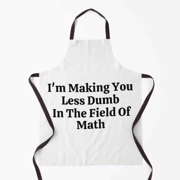 Item preview, I'm Making You Less Dumb In The Field Of Math - Funny Math  designed and sold by usaworld.