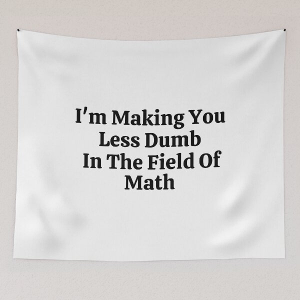 Item preview, I'm Making You Less Dumb In The Field Of Math - Funny Math  designed and sold by usaworld.