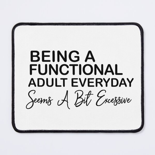 Item preview, Being A Functional Adult Everyday Seems A Bit Excessive , Day Drinking , Sarcastic , Funny Womens designed and sold by Every Pet Shirts.