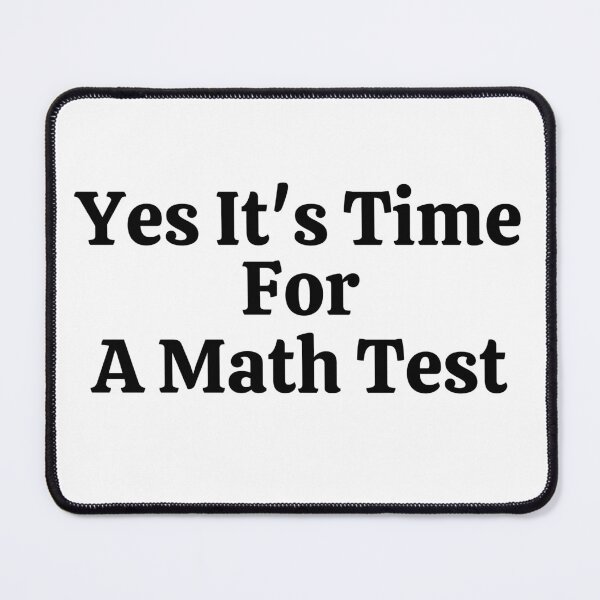 Item preview, Yes It's Time For A Math Test - Funny Math  designed and sold by usaworld.