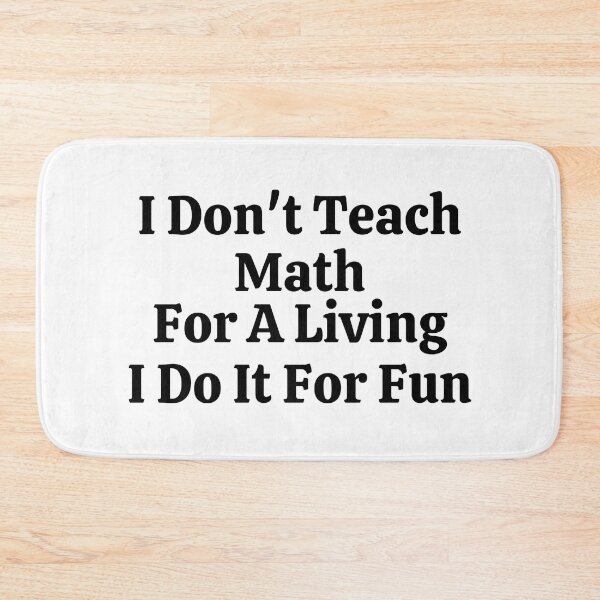 Item preview, I Don't Teach Math For A Living I Do It For Fun - Funny Math  designed and sold by usaworld.