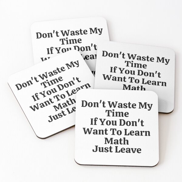 Item preview, Don't Waste My Time If You Don't Want To Learn Math Just Leave - Funny Math  designed and sold by usaworld.